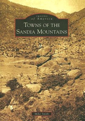 Towns of the Sandia Mountains by Smith, Mike
