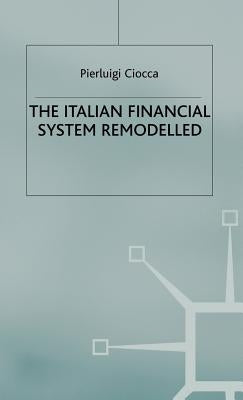 The Italian Financial System Remodelled by Ciocca, P.