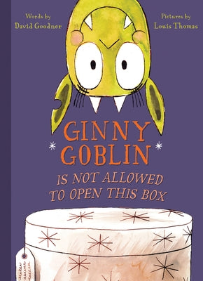 Ginny Goblin Is Not Allowed to Open This Box by Goodner, David