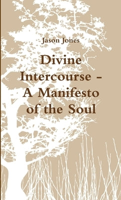 Divine Intercourse - A Manifesto of the Soul by Jones, Jason