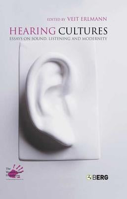 Hearing Cultures: Essays on Sound, Listening and Modernity by Erlmann, Veit