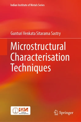 Microstructural Characterisation Techniques by Sastry, Gunturi Venkata Sitarama
