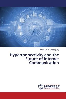 Hyperconnectivity and the Future of Internet Communication by Cheok Adrian David
