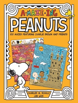 A-Maze-Ing Peanuts: 100 Mazes Featuring Charlie Brown and Friends by Schulz, Charles M.