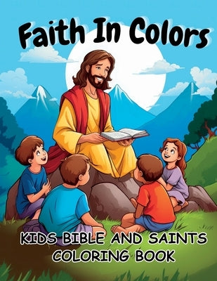Faith In Colors Kids Bible And Saints Coloring Book by Bean, Coco