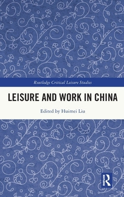 Leisure and Work in China by Liu, Huimei