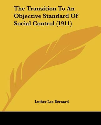 The Transition To An Objective Standard Of Social Control (1911) by Bernard, Luther Lee