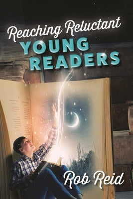 Reaching Reluctant Young Readers by Reid, Rob