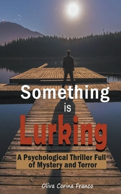Something is Lurking: A Psychological Thriller Full of Mystery and Terror by Franco, Oliva Corina