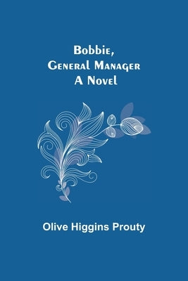 Bobbie, General Manager by Higgins Prouty, Olive