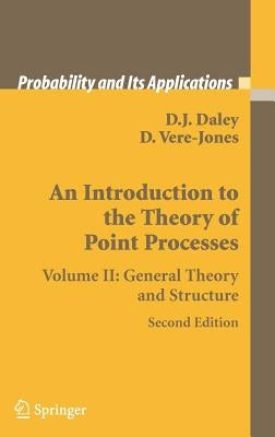 An Introduction to the Theory of Point Processes: Volume II: General Theory and Structure by Daley, D. J.