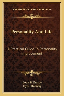 Personality And Life: A Practical Guide To Personality Improvement by Thorpe, Louis P.