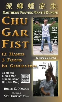 Chu Gar Fist: Complete Single Man Training by Hagood, Roger D.