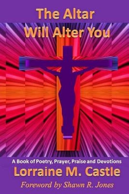 The Altar Will Alter You by Castle, Lorraine M.