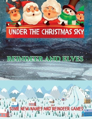 Under The Christmas Sky: Reindeer and Elves, Some New Names And Reindeer Games by Gray, Richard
