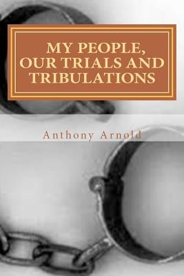 My People, Our Trials And Tribulations by Arnold, Anthony
