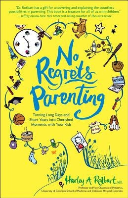 No Regrets Parenting: Turning Long Days and Short Years into Cherished Moments with Your Kids by Rotbart, Harley A.