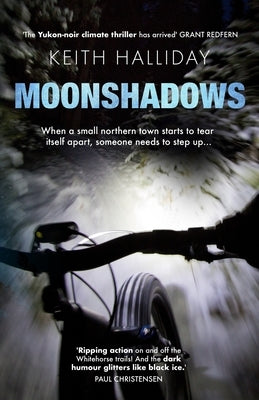 Moonshadows: A Yukon-noir climate thriller by Halliday, Keith