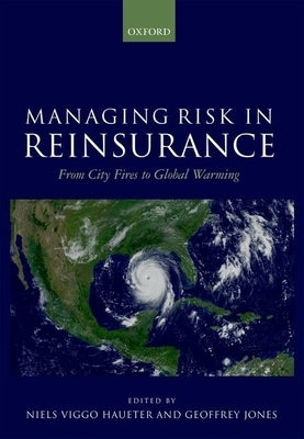 Managing Risk in Reinsurance: From City Fires to Global Warming by Haueter, Neils