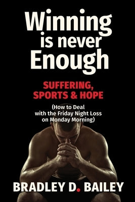 Winning Is Never Enough by Bailey, Bradley D.