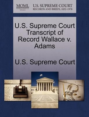 U.S. Supreme Court Transcript of Record Wallace V. Adams by U. S. Supreme Court