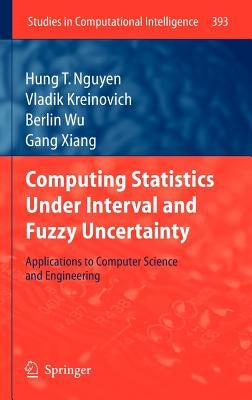 Computing Statistics Under Interval and Fuzzy Uncertainty: Applications to Computer Science and Engineering by Nguyen, Hung T.