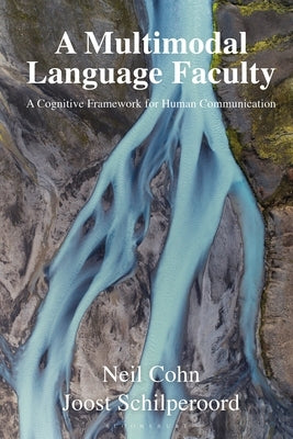 A Multimodal Language Faculty: A Cognitive Framework for Human Communication by Cohn, Neil