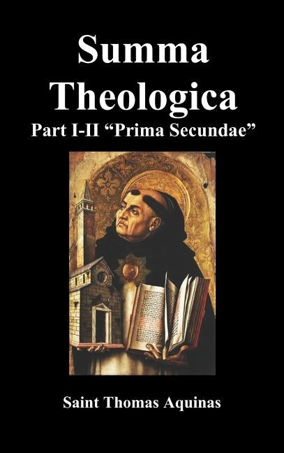 Summa Theologica, Part I-II (Pars Prima Secundae) by Aquinas, St