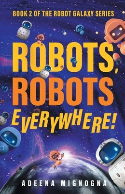 Robots, Robots Everywhere! by Mignogna, Adeena