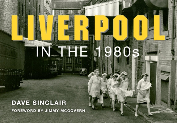 Liverpool in the 1980s by Sinclair, Dave