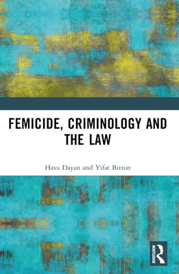Femicide, Criminology and the Law by Dayan, Hava