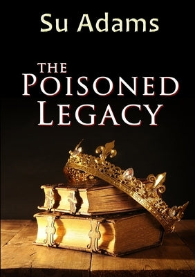 The Poisoned Legacy by Adams, Su