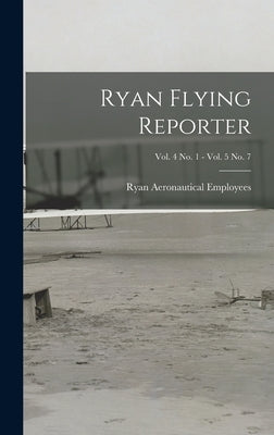Ryan Flying Reporter; Vol. 4 No. 1 - Vol. 5 No. 7 by Ryan Aeronautical Employees