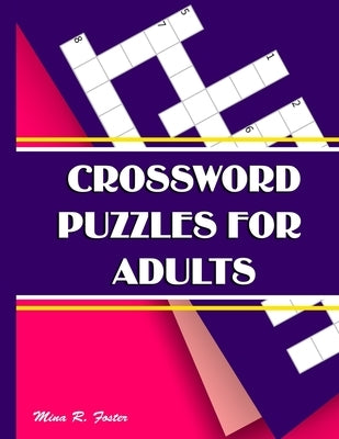 Crossword Puzzles for Adults: Large-Print, Medium-Level Puzzles That Entertain and Challenge by Foster, Mina R.