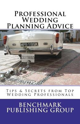 Professional Wedding Planning Advice: Tips & Secrets from Top Wedding Professionals: Featuring Interviews with 15 Wedding Professionals by Petersen, Jeffrey