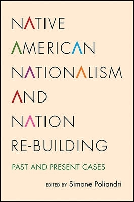 Native American Nationalism and Nation Re-Building: Past and Present Cases by Poliandri, Simone