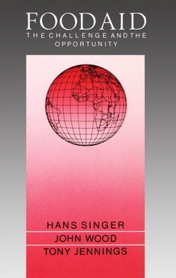 Food Aid: The Challenge and the Opportunity by Singer, Hans