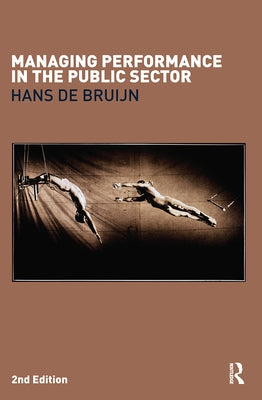 Managing Performance in the Public Sector by de Bruijn, Hans