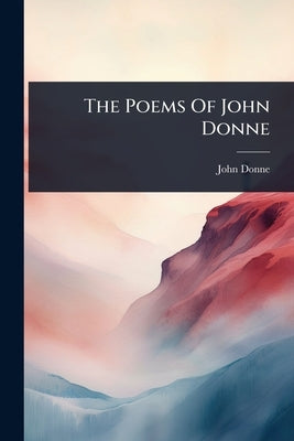 The Poems Of John Donne by Donne, John