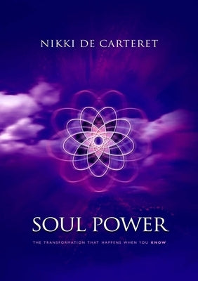 Soul Power: The Transformation When You Know by Carteret, Nikki de