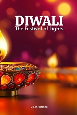 Diwali: The Festival of Lights by Sharma, Vikas