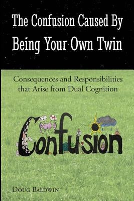 The Confusion Caused by Being Your Own Twin by Baldwin, Doug