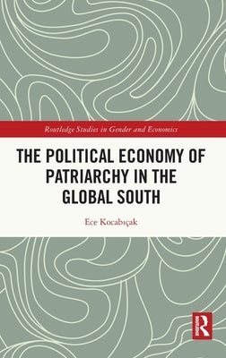 The Political Economy of Patriarchy in the Global South by Kocabıçak, Ece