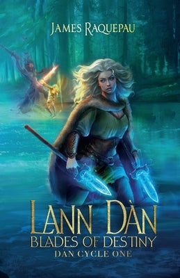 Lann Dàn - Blades of Destiny: Dàn Cycle One by Raquepau, James