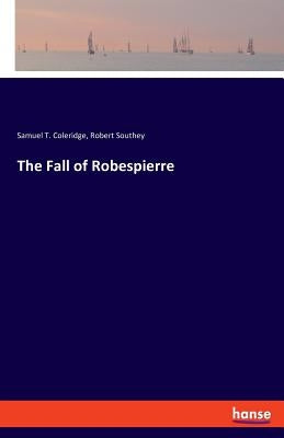 The Fall of Robespierre by Southey, Robert