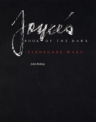 Joyce's Book of the Dark: Finnegans Wake (Revised) by Bishop, John