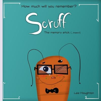 Scruff the memory stick: Fun, rhyming childrens picture book that will test your childs memory by Houghton, Lee
