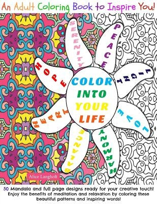 Color Into Your Life: An Adult Coloring Book to Inspire You! by Langholt, Alice