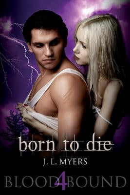 Born To Die: A Blood Bound Novel, Book 4 by Myers, J. L.