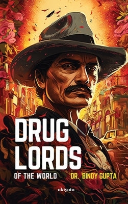 Drug Lords of the World by Binoy Gupta
